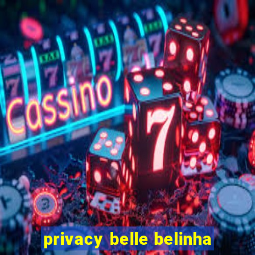 privacy belle belinha